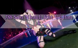 j88 siêu nhanh rút về bank