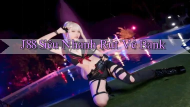 j88 siêu nhanh rút về bank