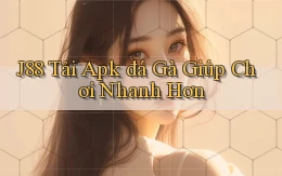 j88  tải apk đá gà giúp chơi nhanh hơn