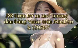 J88 thực hư ra sao hướng dẫn bằng video trên MacBook (2026)