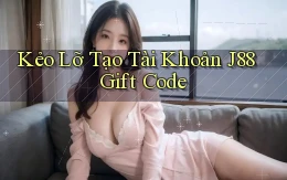 kẻo lỡ tạo tài khoản j88 gift code