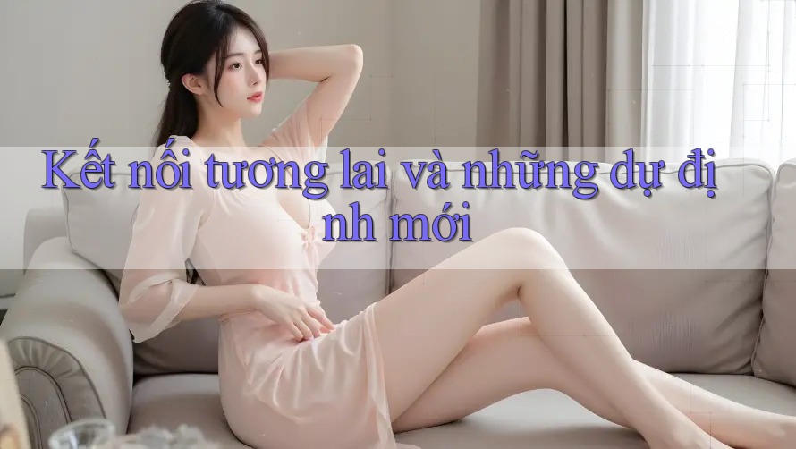 Kết nối tương lai và những dự định mới Kết nối tương lai và những dự định mới