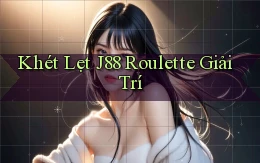 khét lẹt j88 roulette giải trí