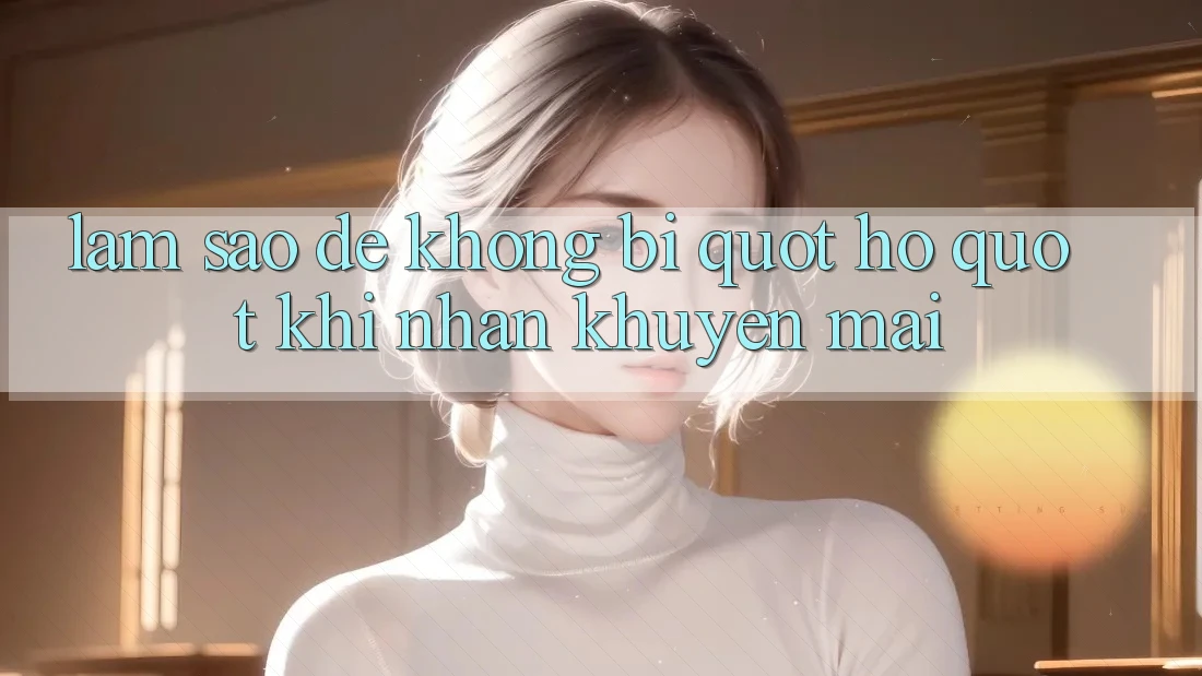 Làm sao để không bị " hố" khi nhận khuyến mãi? Làm sao để không bị " hố" khi nhận khuyến mãi?