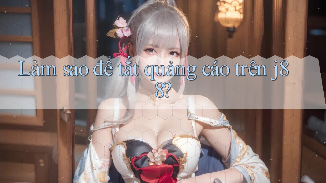 Làm sao để tắt quảng cáo trên j88? Làm sao để tắt quảng cáo trên j88?