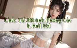 link tải j88 ảnh phong cách full hd