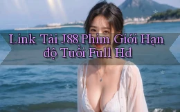 link tải j88 phim giới hạn độ tuổi full hd