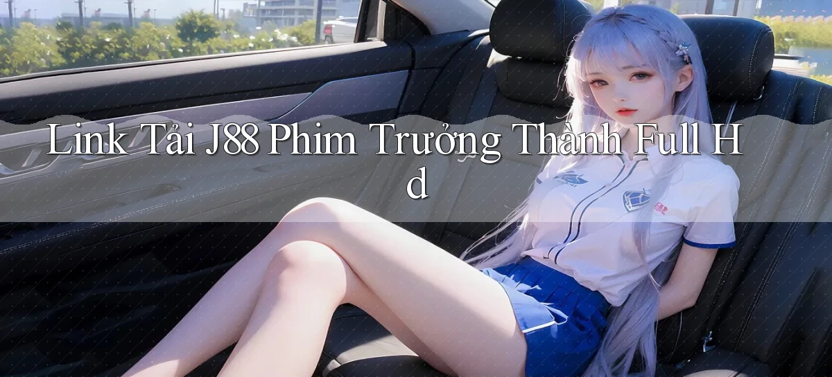 link tải j88 phim trưởng thành full hd