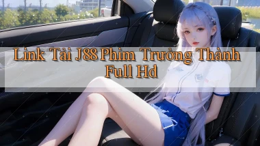 link tải j88 phim trưởng thành full hd