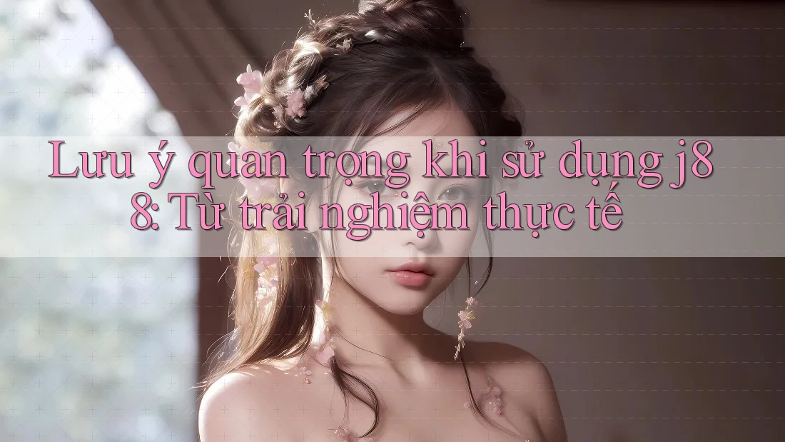 Lưu ý quan trọng khi sử dụng j88: Từ trải nghiệm thực tế