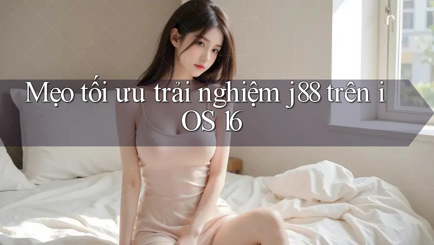 Mẹo tối ưu trải nghiệm j88 trên iOS 16 Mẹo tối ưu trải nghiệm j88 trên iOS 16
