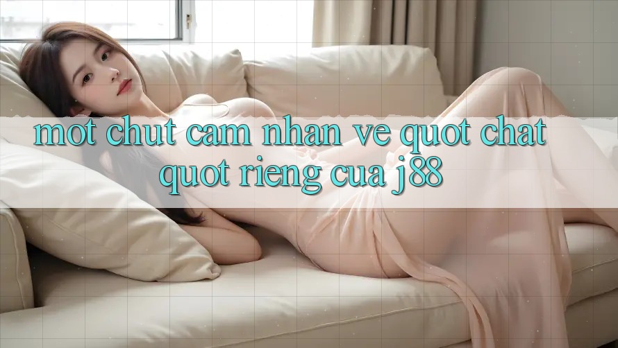 Một chút cảm nhận về " chất" riêng của J88