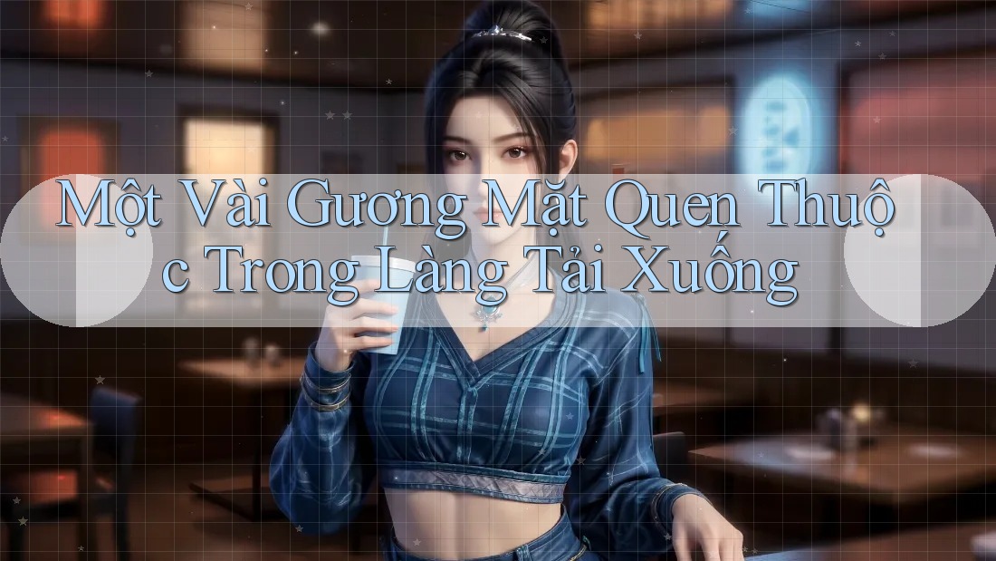 Một Vài Gương Mặt Quen Thuộc Trong Làng Tải Xuống Một Vài Gương Mặt Quen Thuộc Trong Làng Tải Xuống