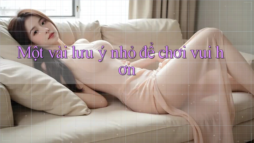 Một vài lưu ý nhỏ để chơi vui hơn Một vài lưu ý nhỏ để chơi vui hơn
