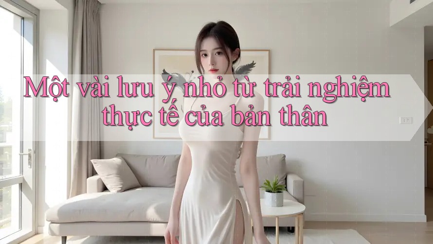 Một vài lưu ý nhỏ từ trải nghiệm thực tế của bản thân