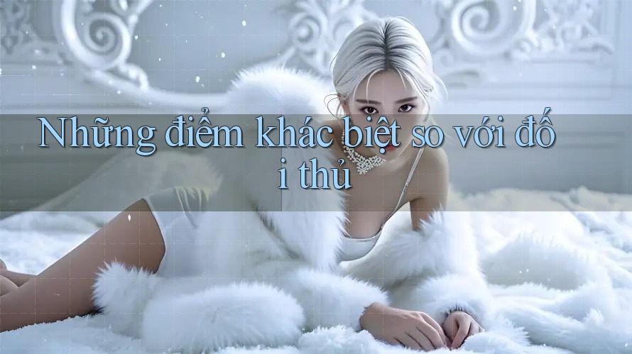 Những điểm khác biệt so với đối thủ Những điểm khác biệt so với đối thủ