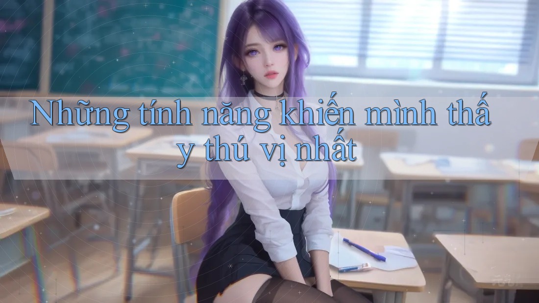 Những tính năng khiến mình thấy thú vị nhất Những tính năng khiến mình thấy thú vị nhất