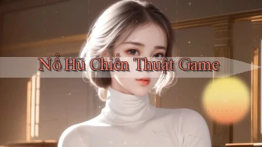 nổ hũ Chiến thuật game
