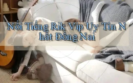 nổi tiếng rik vip uy tín nhất Đồng Nai