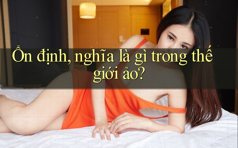 Ổn định, nghĩa là gì trong thế giới ảo?