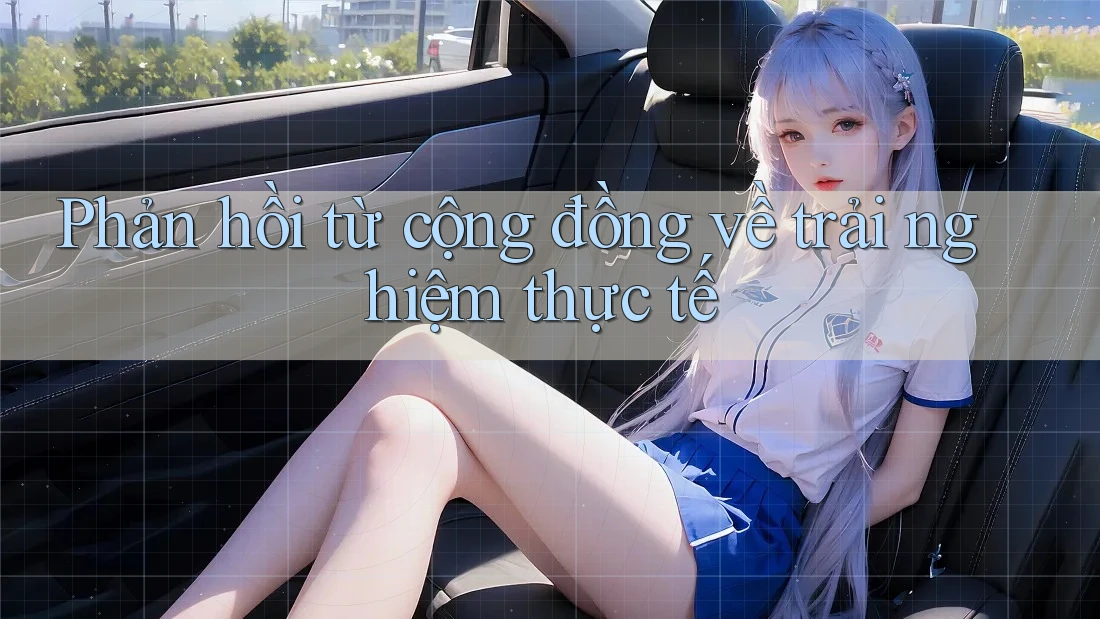 Phản hồi từ cộng đồng về trải nghiệm thực tế Phản hồi từ cộng đồng về trải nghiệm thực tế