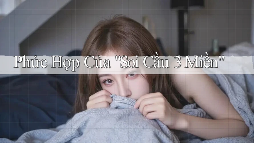 Phức Hợp Của “Soi Cầu 3 Miền” Phức Hợp Của “Soi Cầu 3 Miền”