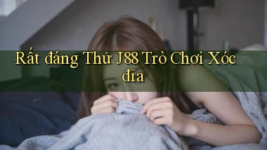 rất đáng thử j88 trò chơi xóc đĩa