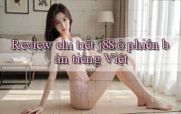 Review chi tiết j88 ở phiên bản tiếng Việt
