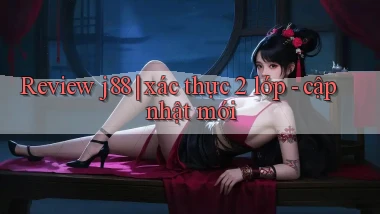 Review j88 xác thực 2 lớp   cập nhật mới