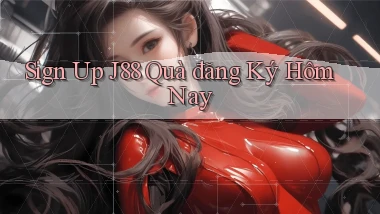 sign up j88 quà đăng ký hôm nay