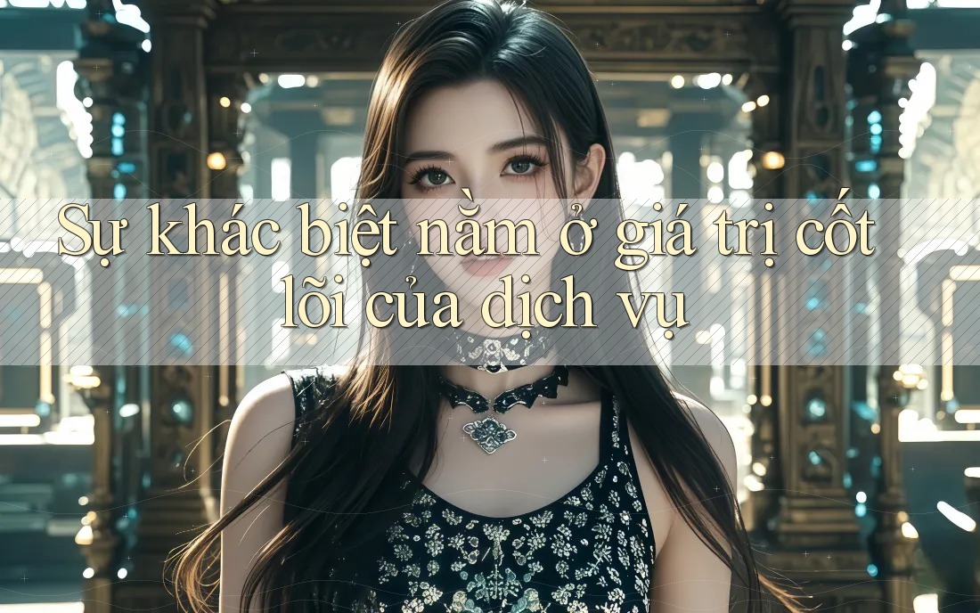 Sự khác biệt nằm ở giá trị cốt lõi của dịch vụ Sự khác biệt nằm ở giá trị cốt lõi của dịch vụ