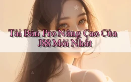 tải bản pro nâng cao của j88 mới nhất