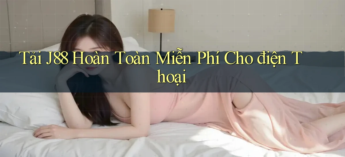 tải j88 hoàn toàn miễn phí cho điện thoại