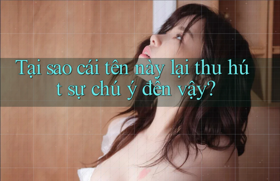 Tại sao cái tên này lại thu hút sự chú ý đến vậy? Tại sao cái tên này lại thu hút sự chú ý đến vậy?