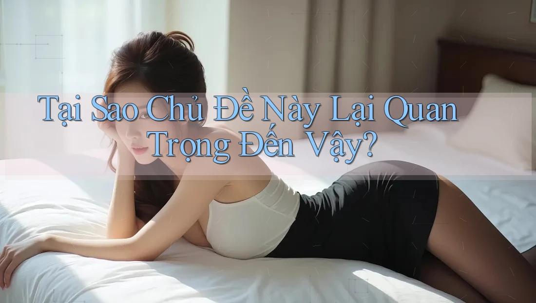 Tại Sao Chủ Đề Này Lại Quan Trọng Đến Vậy?