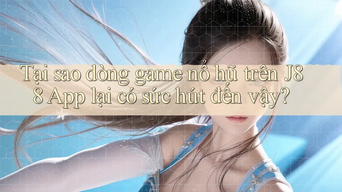 Tại sao dòng game nổ hũ trên J88 App lại có sức hút đến vậy? Tại sao dòng game nổ hũ trên J88 App lại có sức hút đến vậy?