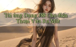 tải ứng dụng j88 cho điện thoại vừa ra mắt