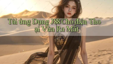 tải ứng dụng j88 cho điện thoại vừa ra mắt