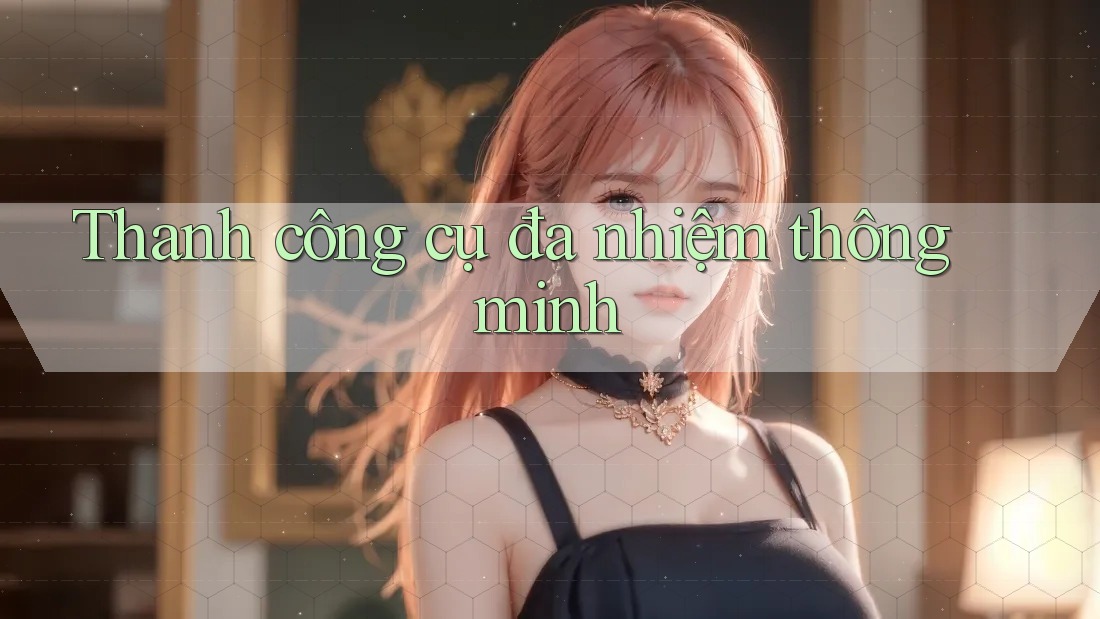 Thanh công cụ đa nhiệm thông minh