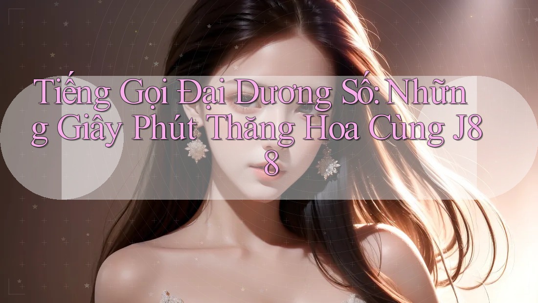 Tiếng Gọi Đại Dương Số: Những Giây Phút Thăng Hoa Cùng J88 Tiếng Gọi Đại Dương Số: Những Giây Phút Thăng Hoa Cùng J88