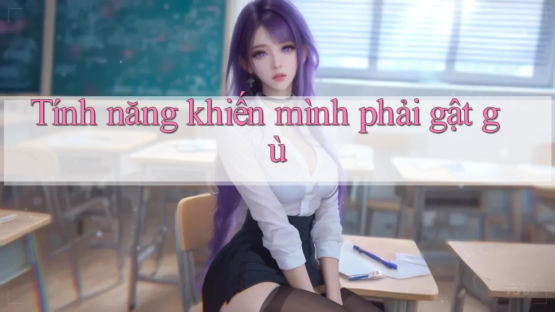 Tính năng khiến mình phải gật gù Tính năng khiến mình phải gật gù