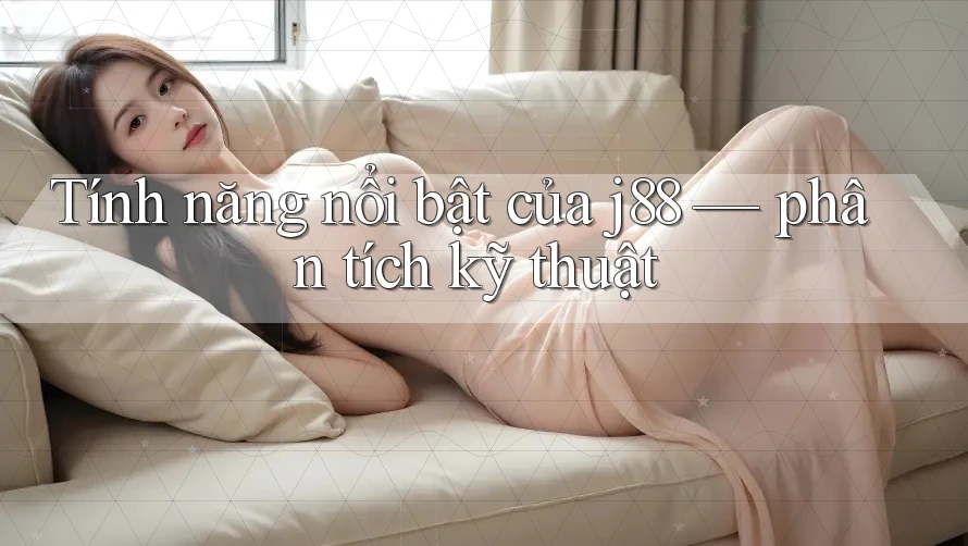 Tính năng nổi bật của j88 — phân tích kỹ thuật