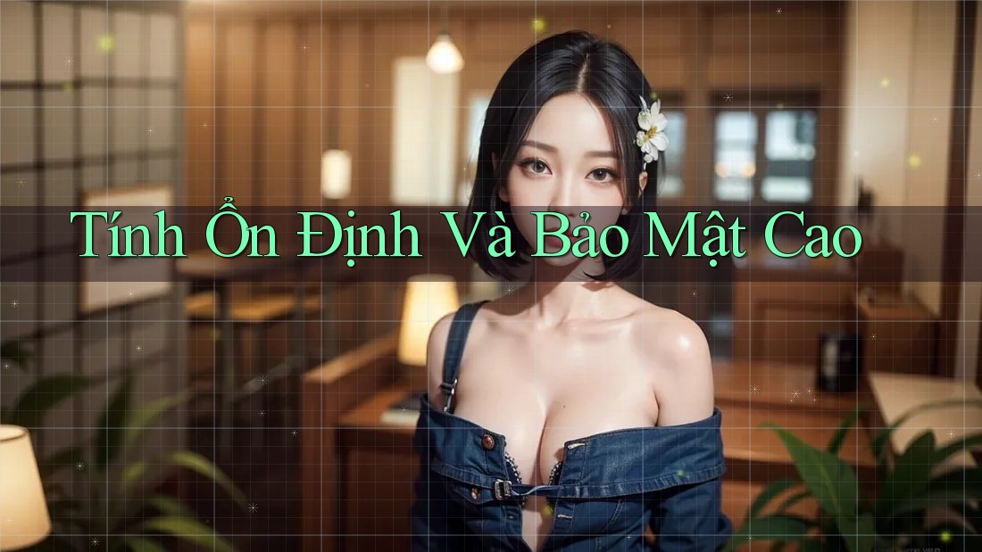 Tính Ổn Định Và Bảo Mật Cao Tính Ổn Định Và Bảo Mật Cao