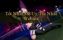 tốt nhất j88 uy tín nhất website