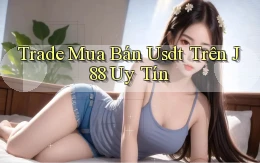 trade mua bán usdt trên j88 uy tín