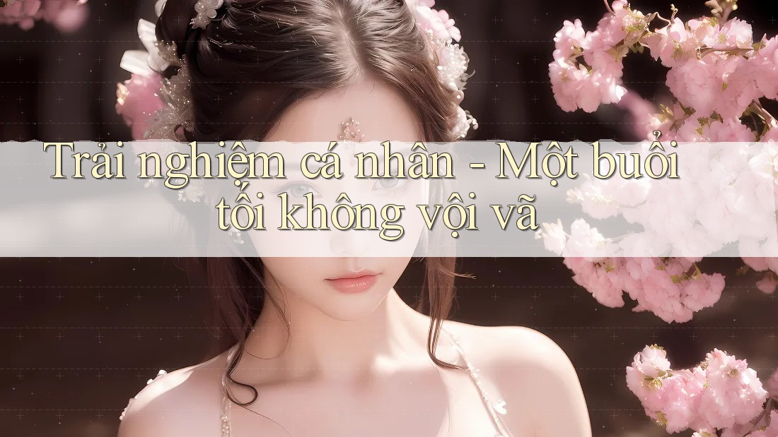 Trải nghiệm cá nhân - Một buổi tối không vội vã Trải nghiệm cá nhân - Một buổi tối không vội vã