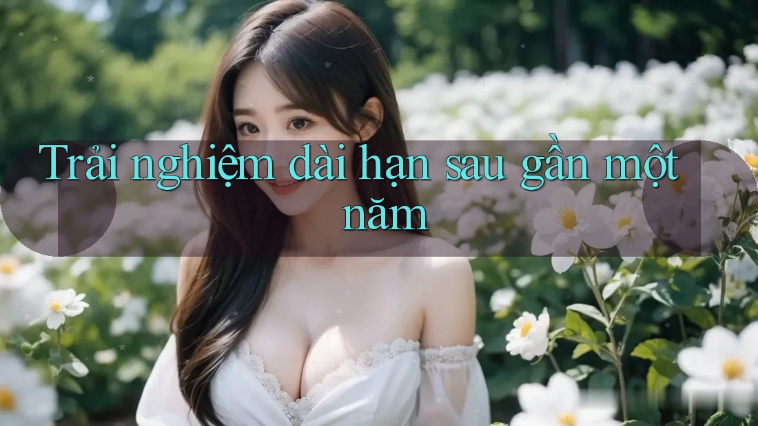 Trải nghiệm dài hạn sau gần một năm
