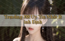 trending j88 uy tín nhất Bình Định