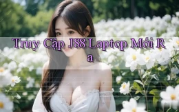 truy cập j88 laptop mới ra