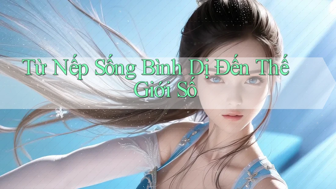 Từ Nếp Sống Bình Dị Đến Thế Giới Số